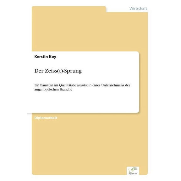 Der Zeiss(t)-Sprung: Ein Baustein im Qualitätsbewusstsein eines Unternehmens der augenoptischen Branche, (Paperback)