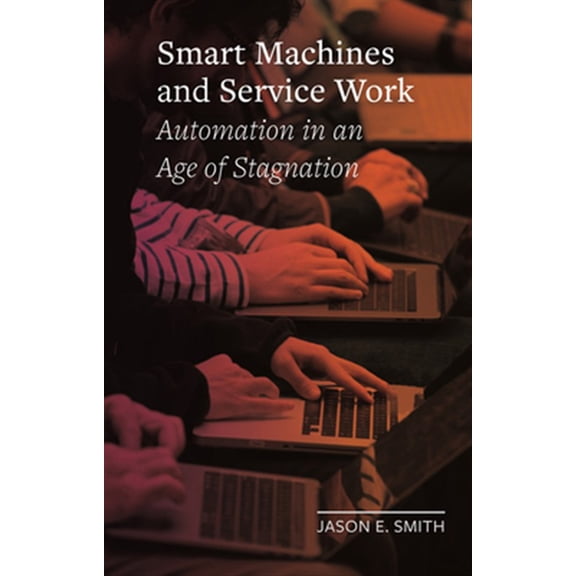 Pre-Owned Field Notes: Smart Machines and Service Work : Automation in an Age of Stagnation (Hardcover)