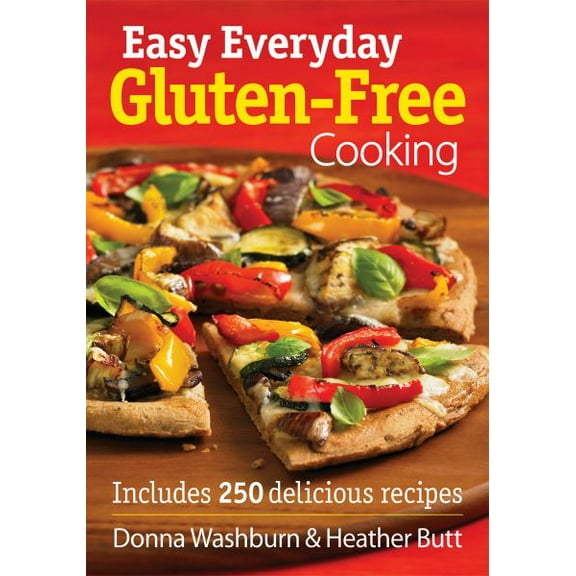 Easy Everyday Gluten-Free Cooking: Includes 250 Delicious Recipes (Paperback) by Donna Washburn, Heather Butt