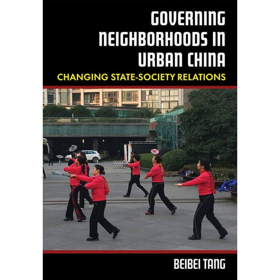 Governing Neighborhoods in Urban China: Changing State-Society Relations, (Hardcover)