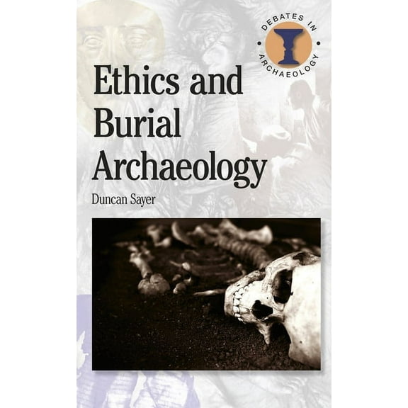 Debates in Archaeology Ethics and Burial Archaeology, (Paperback)