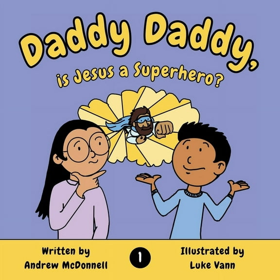 The Daddy Daddy Daddy Daddy, is Jesus a Superhero?, Book 1, (Paperback)