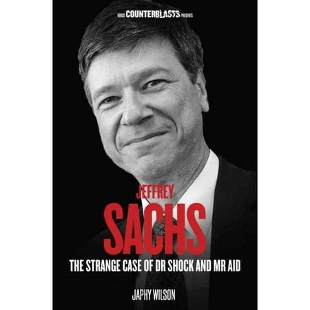 Jeffrey Sachs: The Strange Case of Dr. Shock and Mr. Aid