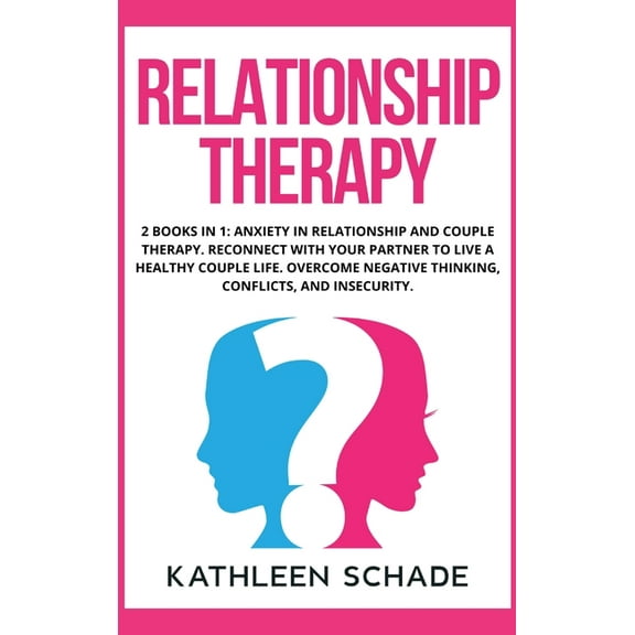 Relationship Therapy: 2 books in 1: Anxiety in Relationship and Couple Therapy. Reconnect With Your Partner To Live A Healthy Couple Life. Overcome Negative Thinking, Conflicts, and Insecurity. (Hardc