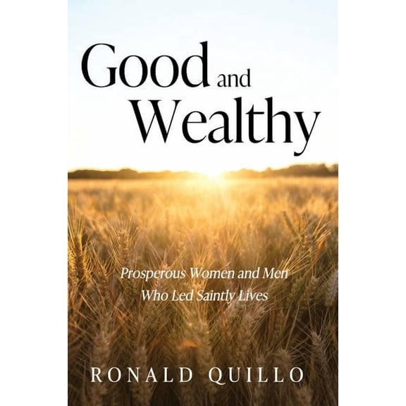 Good and Wealthy: Prosperous Women and Men Who Led Saintly Lives, (Paperback)