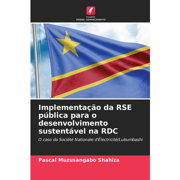 Implementação da RSE pública para o desenvolvimento sustentável na RDC, (Paperback)