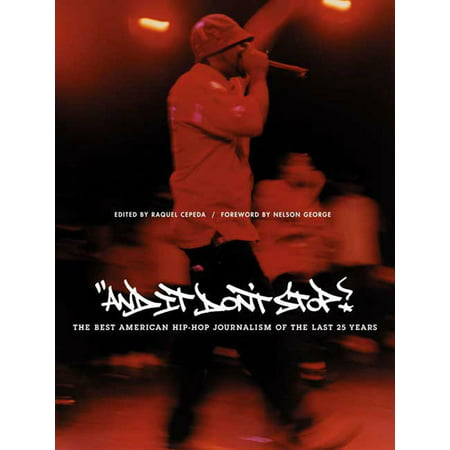 And It Don't Stop : The Best American Hip-Hop Journalism of the Last 25 (The Best Of Journalism)