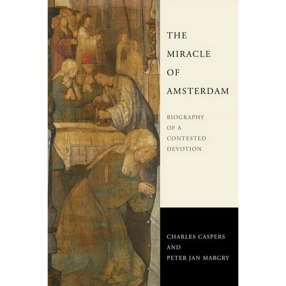 The Miracle of Amsterdam: Biography of a Contested Devotion, (Hardcover)