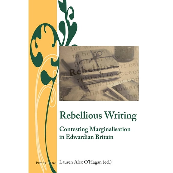 Writing and Culture in the Long Nineteenth Century: Rebellious Writing: Contesting Marginalisation in Edwardian Britain (Hardcover)