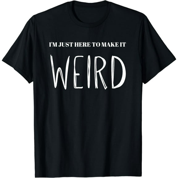 I'm here to make it WEIRD Punk Emo Funny Goth Rock Music T-Shirt