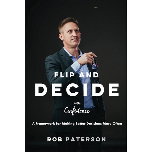 Flip and Decide with Confidence: A Framework for Making Better Decisions More Often, (Paperback)