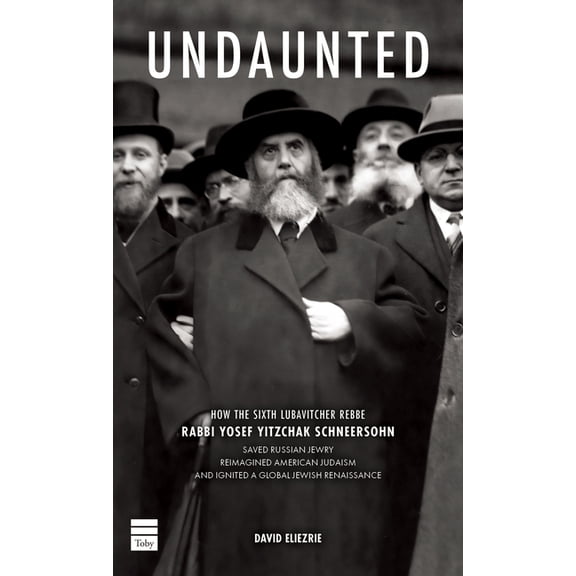 Undaunted: How the Sixth Lubavitcher Rebbe Yosef Yitzchak Schneersohn Saved Russian Jewry, Reimagined American Judaism, , (Hardcover)