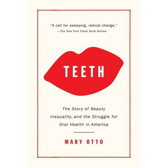 Teeth: The Story of Beauty, Inequality, and the Struggle for Oral Health in America, (Paperback)