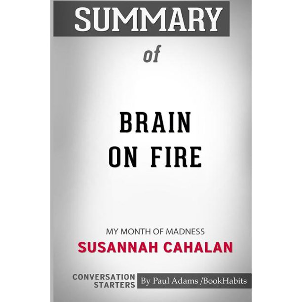 Brain On Fire Synopsis Summary of Brain on Fire: My Month of Madness by Susannah Cahalan