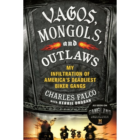 Vagos, Mongols, and Outlaws : My Infiltration of America's Deadliest Biker (Best Biker Gang Names)