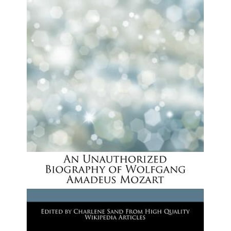how unauthorized to an write biography Unauthorized Amadeus Biography of Mozart An Wolfgang how unauthorized to an write biography Unauthorized Amadeus Biography of Mozart An Wolfgang