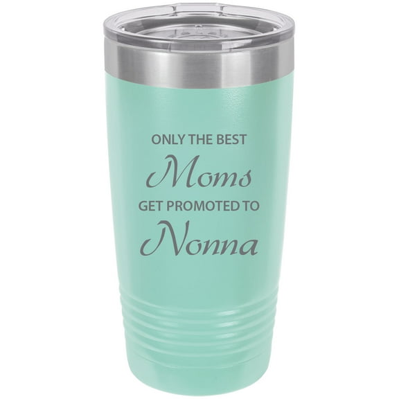 Only the Best Moms Get Promoted to Nonna Stainless Steel Engraved Insulated Tumbler 20 Oz Travel Coffee Mug, Teal