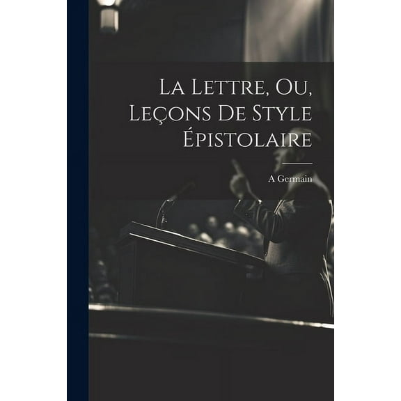 La Lettre, Ou, Leçons De Style Épistolaire (Paperback)