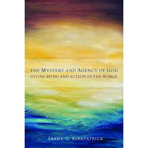 The Mystery and Agency of God: Divine Being and Action in the World, (Paperback)