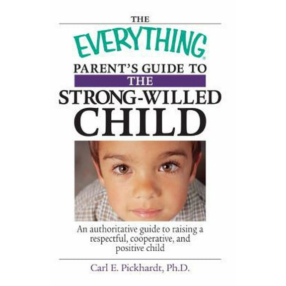 Pre-Owned The Everything Parent's Guide To The Strong-Willed Child: An Authoritative Guide to Raising a Respectful, Cooperative, And Positive Child (Paperback) 1593373813 9781593373818