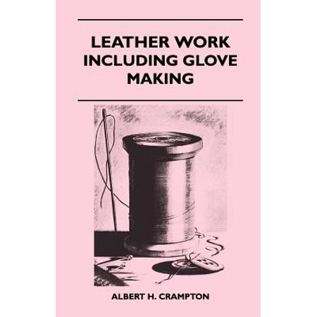 Albert Leather - Leather Work - Including Glove Making - eBook