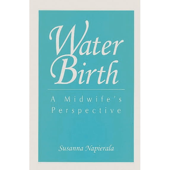 Pre-Owned Water Birth: A Midwife's Perspective (Paperback) 0897892852 9780897892858