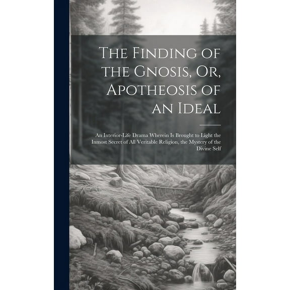 The Finding of the Gnosis, Or, Apotheosis of an Ideal (Hardcover)
