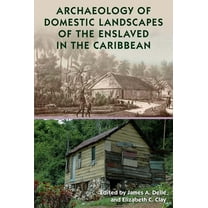 Florida Museum of Natural History: Riple Archaeology of Domestic Landscapes of the Enslaved in the Caribbean, (Hardcover)