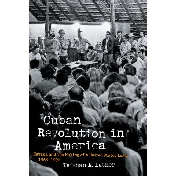 Justice, Power, and Politics Cuban Revolution in America: Havana and the Making of a United States Left, 1968-1992, (Paperback)