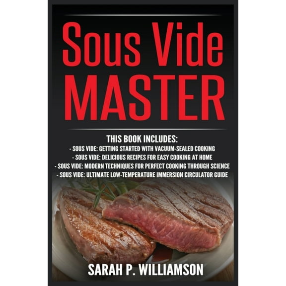 Sous Vide Master: Getting Started With Vacuum-Sealed Cooking, Delicious Recipes For Easy Cooking At Home, Modern Techniq, (Paperback)