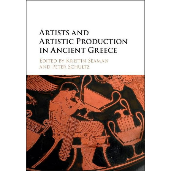 Artists and Artistic Production in Ancient Greece, (Hardcover)