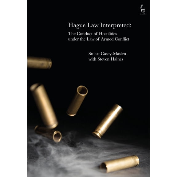 Hague Law Interpreted: The Conduct of Hostilities Under the Law of Armed Conflict, (Hardcover)