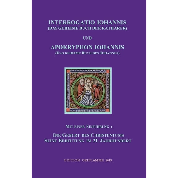 INTERROGATIO IOHANNIS (Das geheime Buch der Katharer) und APOKRYPHON IOHANNIS (das geheime Buch des Johannes): Die Gebur, (Paperback)