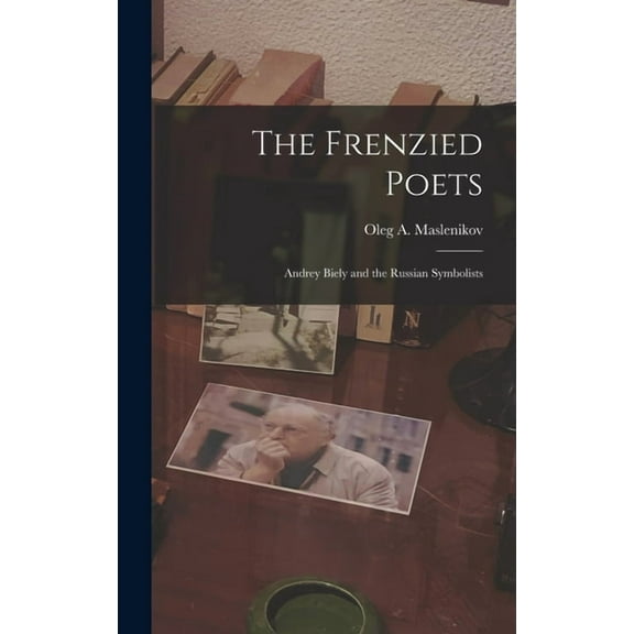 The Frenzied Poets; Andrey Biely and the Russian Symbolists, (Hardcover)