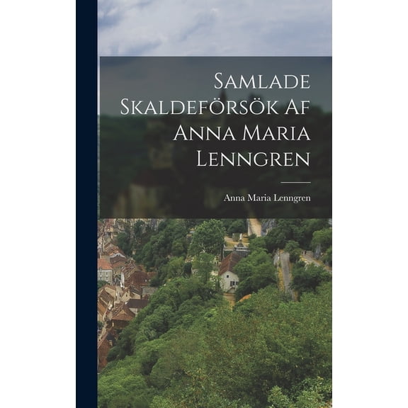 Samlade Skaldeförsök Af Anna Maria Lenngren, (Hardcover)