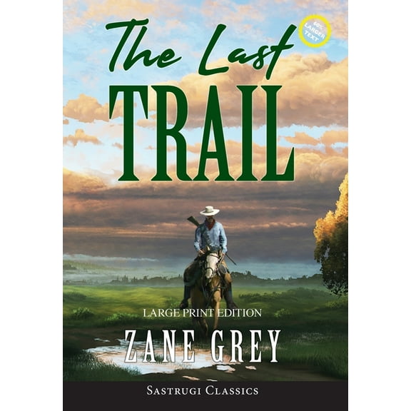 Sastrugi Press Classics Large Print: The Last Trail (Annotated, Large Print) (Hardcover)(Large Print)