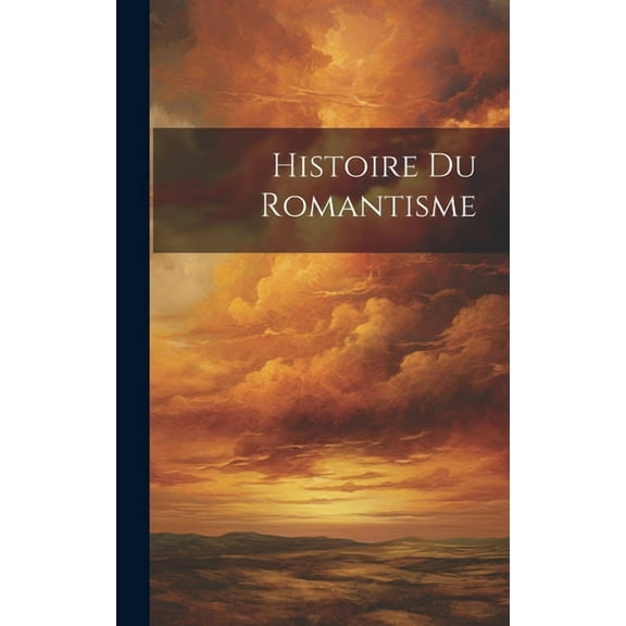 Histoire Du Romantisme (Hardcover)