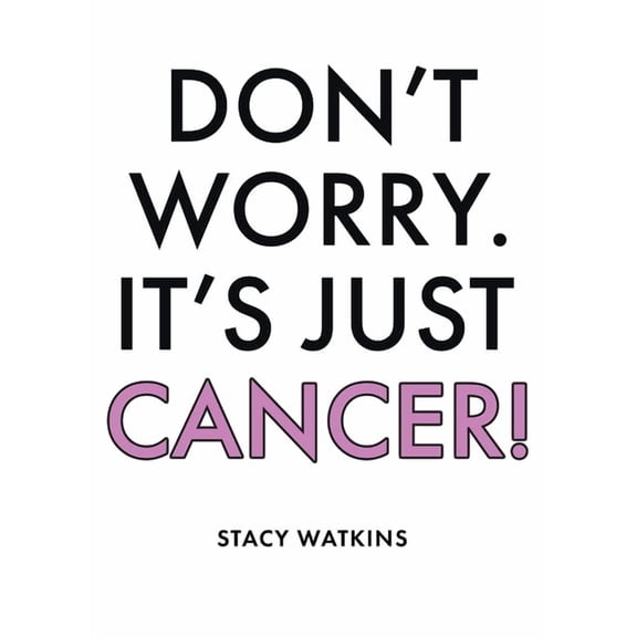 Don't Worry. It's Just Cancer!, (Paperback)