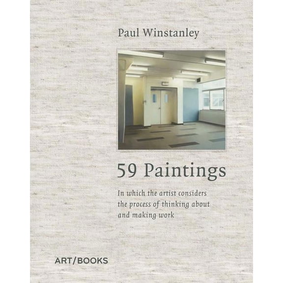 Paul Winstanley : 59 Paintings: In which the artist considers the process of thinking about and making work