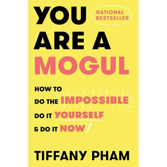 You Are a Mogul : How to Do the Impossible, Do It Yourself, and Do It Now (Hardcover)