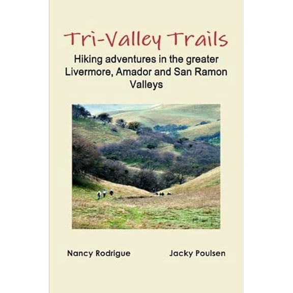 Pre-Owned Tri-Valley Trails: Hiking Adventures in the Greater Livermore, Amador and San Ramon Valleys (Paperback) 0557560764 9780557560769