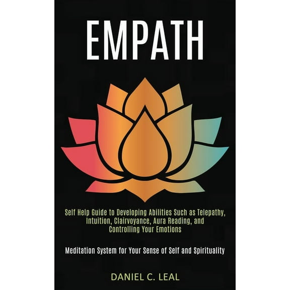 Empath: Self Help Guide to Developing Abilities Such as Telepathy, Intuition, Clairvoyance, Aura Reading, and Controllin, (Paperback)
