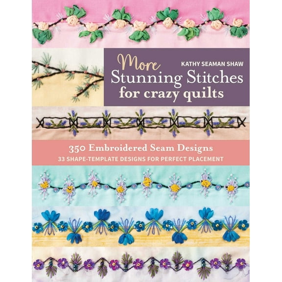 More Stunning Stitches for Crazy Quilts: 350 Embroidered Seam Designs, 33 Shape-Template Designs for Perfect Placement, (Paperback)