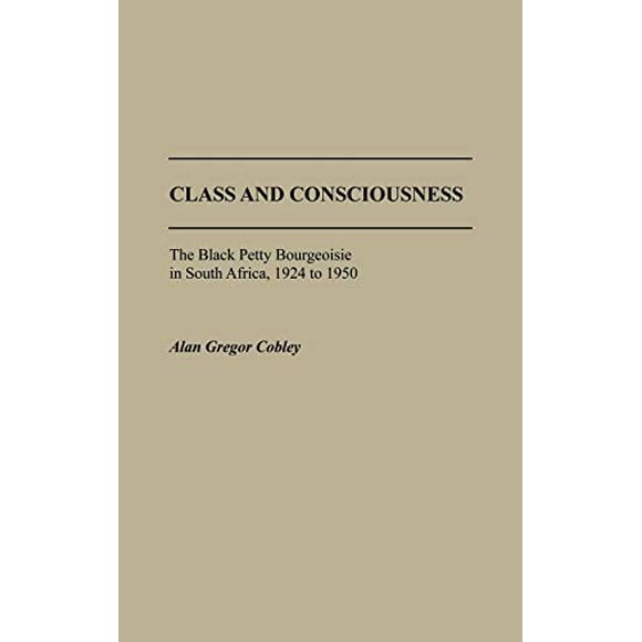 Classe et Conscience, la Petite Bourgeoisie Noire en Afrique du Sud, 1924-1950 (Contributions aux Études Afro-Américaines et Africaines)