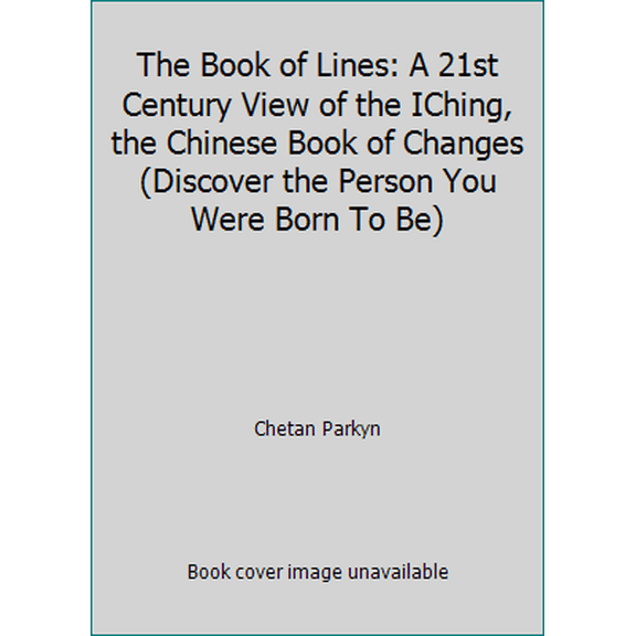 Pre-Owned The Book of Lines: A 21st Century View of the IChing, the Chinese Book of Changes (Discover the Person You Were Born To Be) (Unknown) 1467527459 9781467527453