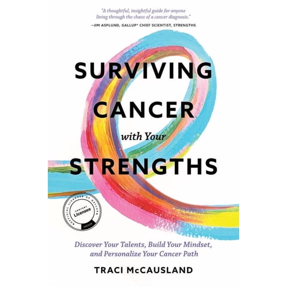 Surviving Cancer with Your Strengths: Discover Your Talents, Build Your Mindset, and Personalize Your Cancer Path, (Paperback)
