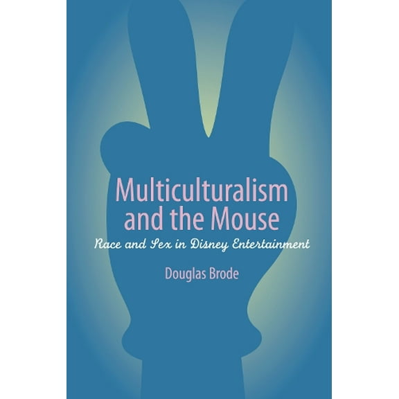 Pre-Owned Multiculturalism and the Mouse: Race and Sex in Disney Entertainment (Paperback) 0292709609 9780292709607