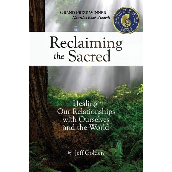 Reclaiming the Sacred: Healing Our Relationships with Ourselves and the World, (Paperback)