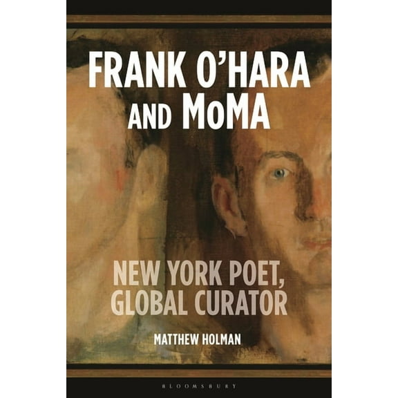 Frank O'Hara and MoMA: New York Poet, Global Curator, (Paperback)