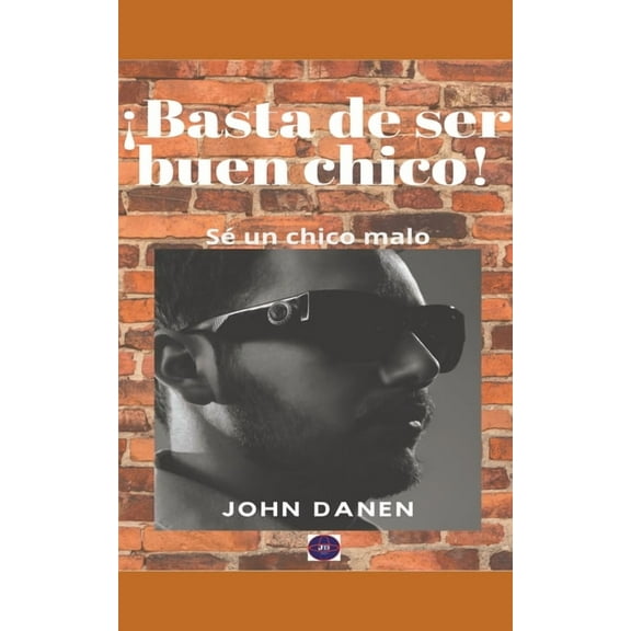 Â¡Basta de ser buen chico! SÃ© un chico malo., (Paperback)